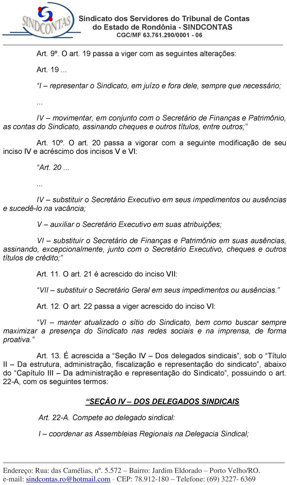 títulos, entre outros; Art. 10º. O art. 20 passa a vigorar com a seguinte modificação de seu inciso IV e acréscimo dos incisos V e VI: Art.