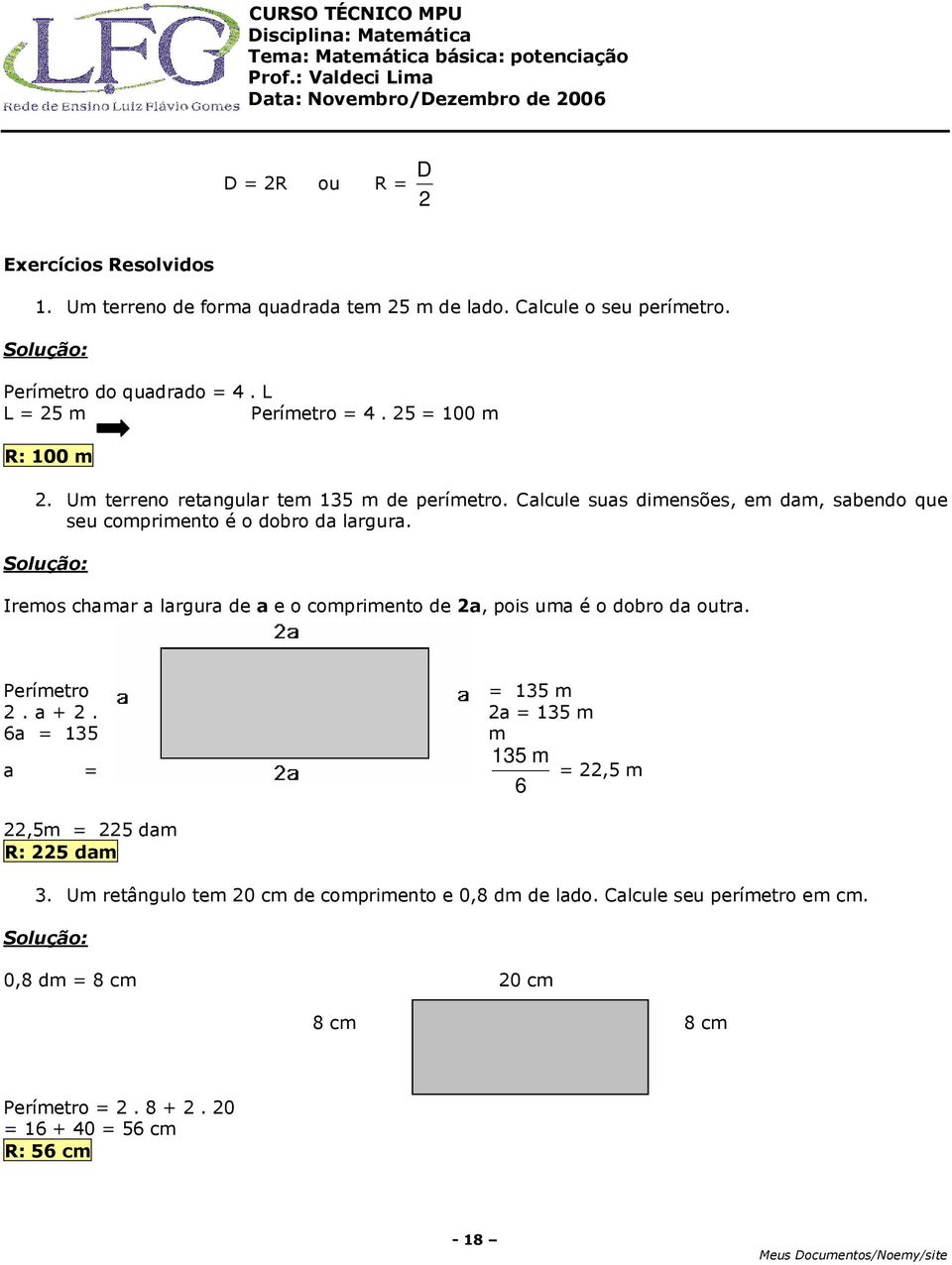 Calcule suas dimensões, em dam, sabendo que seu comprimento é o dobro da largura.