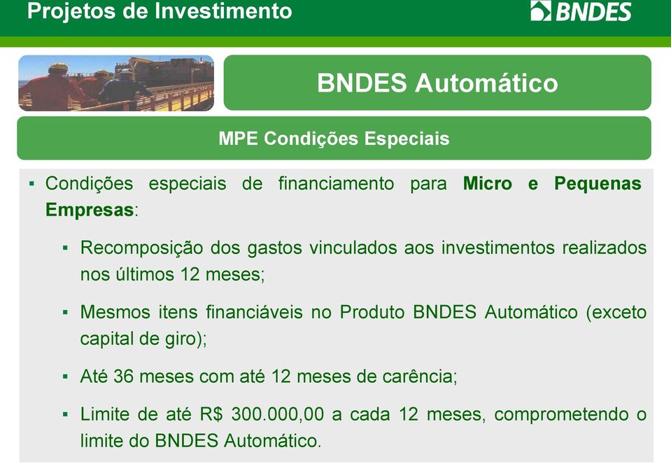 meses; Mesmos itens financiáveis no Produto BNDES Automático (exceto capital de giro); Até 36 meses com até