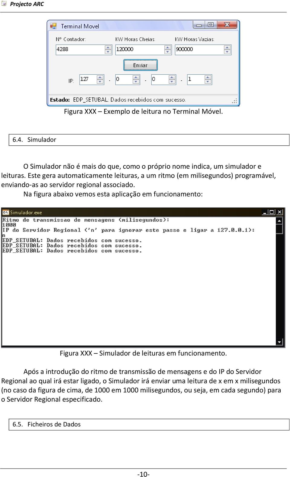 Na figura abaixo vemos esta aplicação em funcionamento: Figura XXX Simulador de leituras em funcionamento.