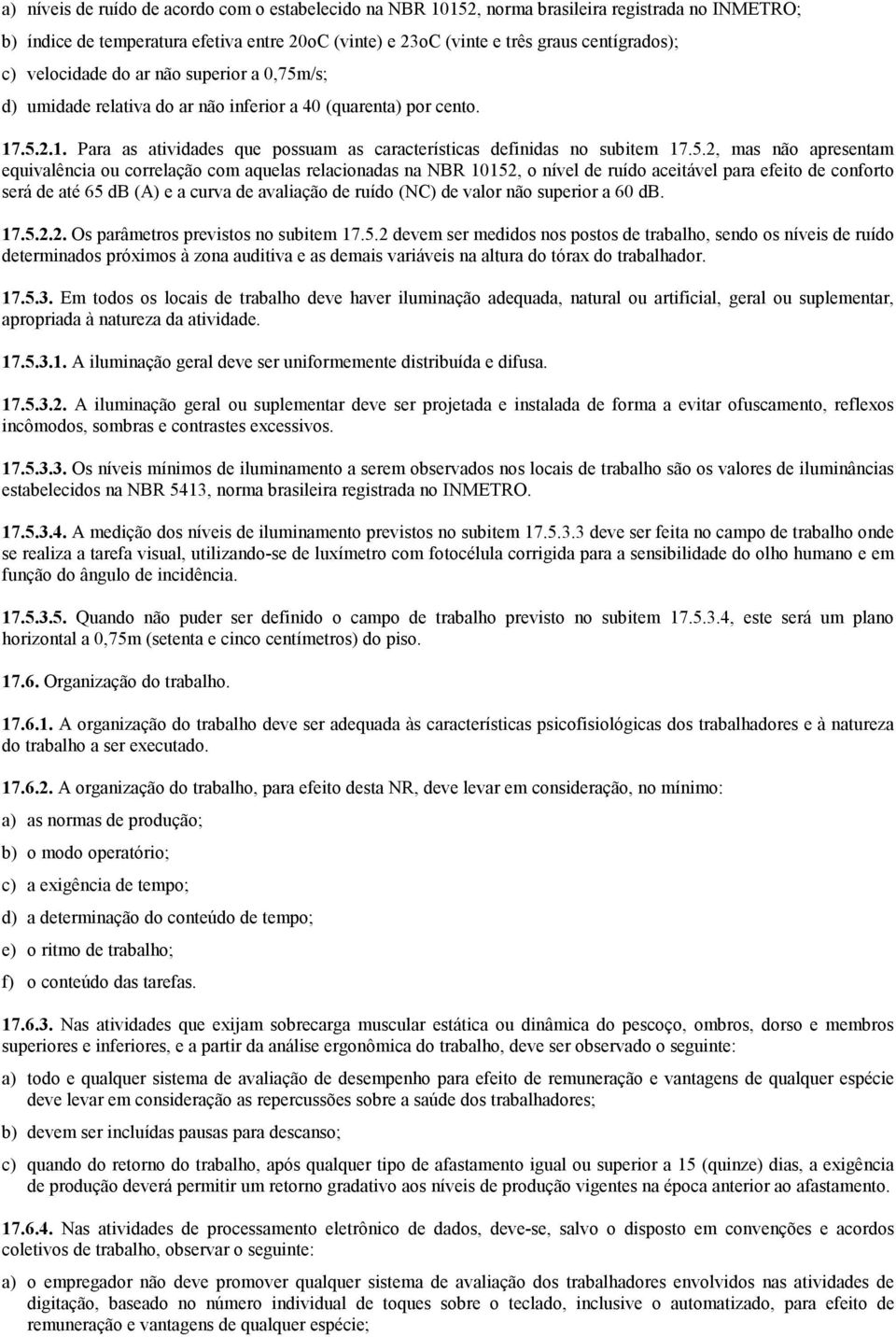 /s; d) umidade relativa do ar não inferior a 40 (quarenta) por cento. 17.5.