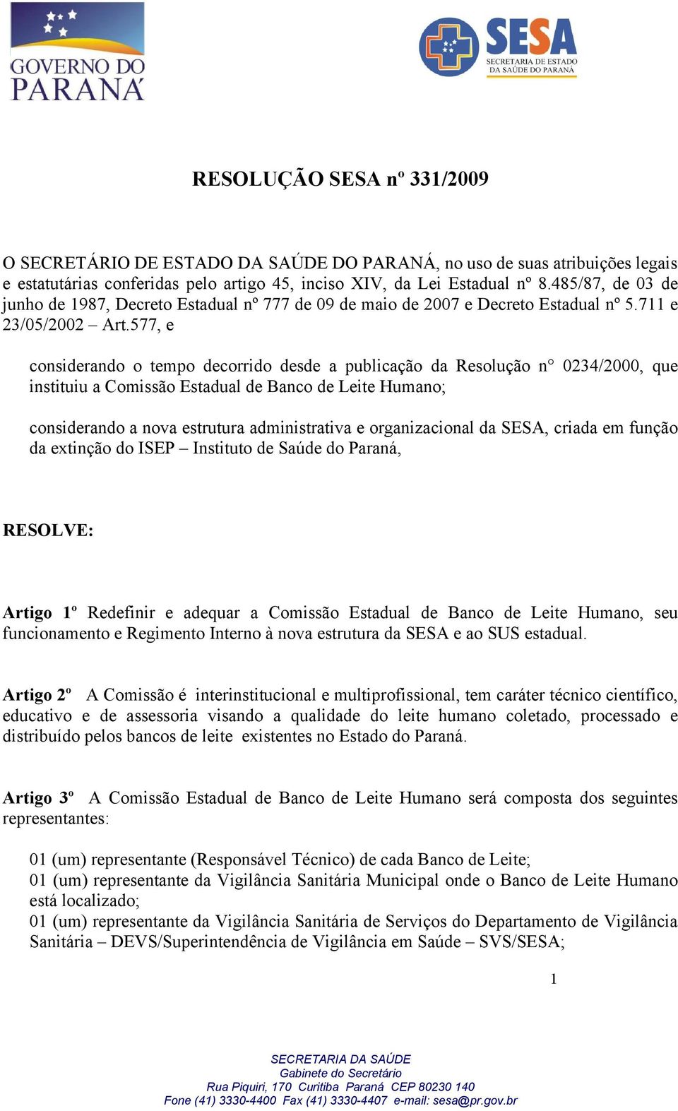 577, e considerando o tempo decorrido desde a publicação da Resolução n 0234/2000, que instituiu a Comissão Estadual de Banco de Leite Humano; considerando a nova estrutura administrativa e