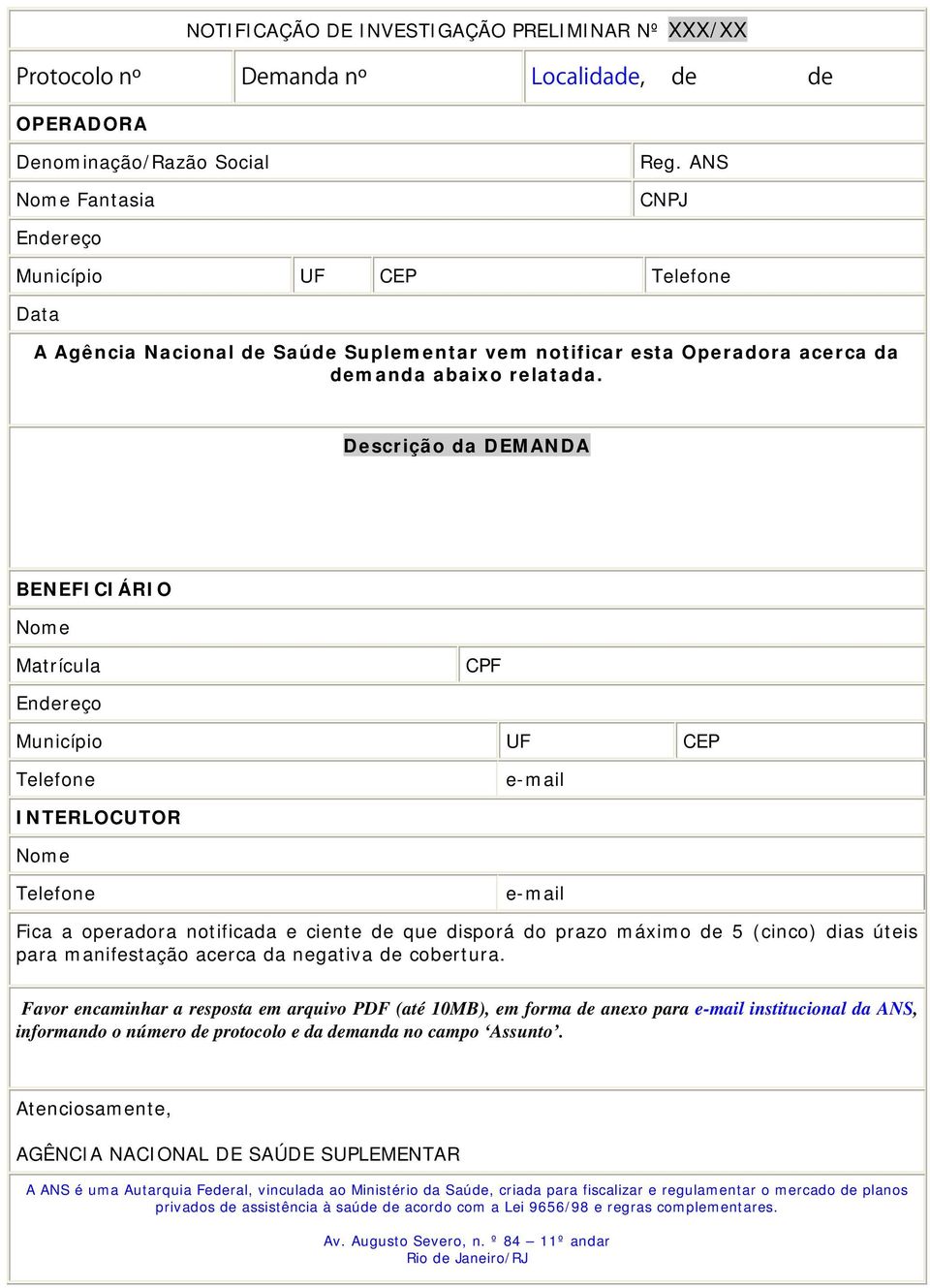 Descrição da DEMANDA BENEFICIÁRIO Nome Matrícula Endereço CPF Município UF CEP Telefone e-mail INTERLOCUTOR Nome Telefone e-mail Fica a operadora notificada e ciente de que disporá do prazo máximo de