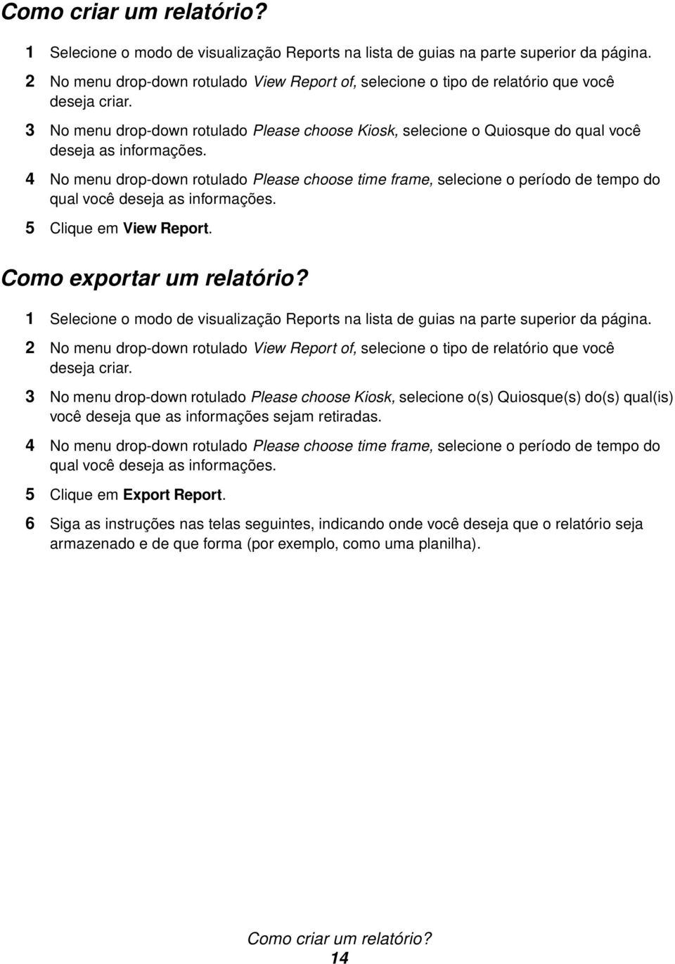 3 No menu drop-down rotulado Please choose Kiosk, selecione o Quiosque do qual você deseja as informações.