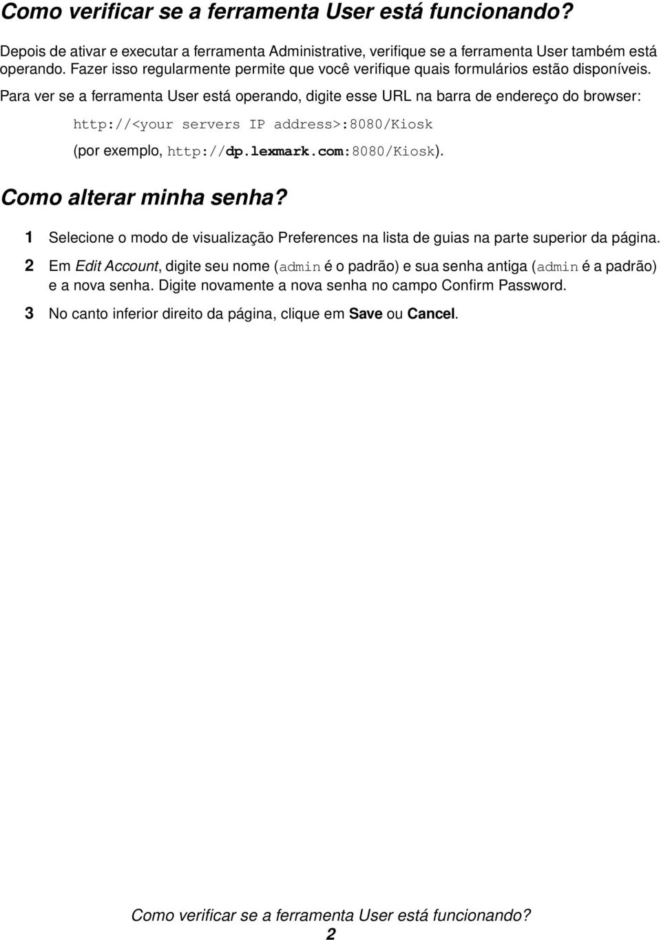 Para ver se a ferramenta User está operando, digite esse URL na barra de endereço do browser: http://<your servers IP address>:8080/kiosk (por exemplo, http://dp.lexmark.com:8080/kiosk).