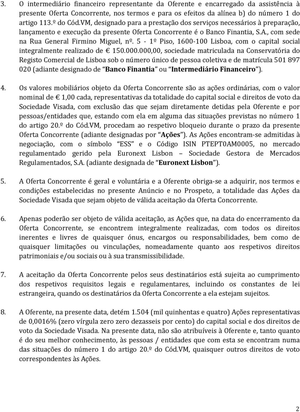 5-1º Piso, 1600-100 Lisboa, com o capital social integralmente realizado de 150.000.