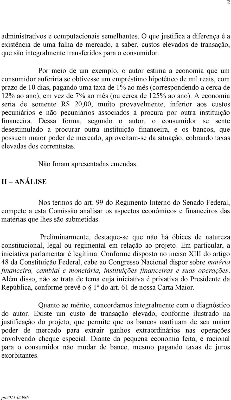 Por meio de um exemplo, o autor estima a economia que um consumidor auferiria se obtivesse um empréstimo hipotético de mil reais, com prazo de 10 dias, pagando uma taxa de 1% ao mês (correspondendo a