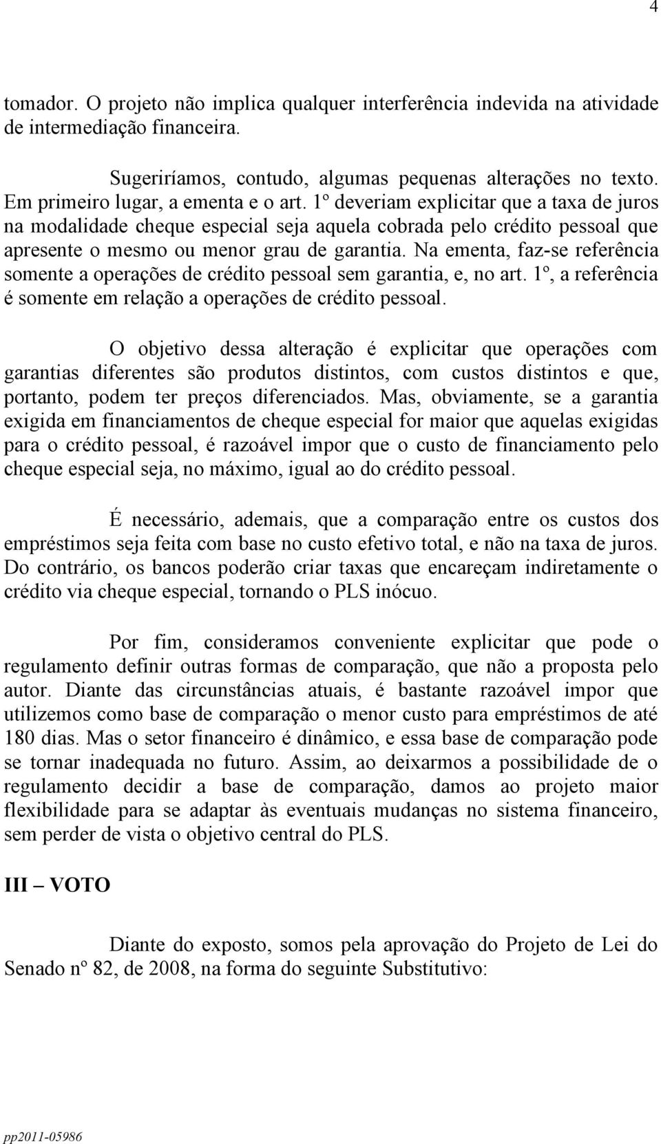 Na ementa, faz-se referência somente a operações de crédito pessoal sem garantia, e, no art. 1º, a referência é somente em relação a operações de crédito pessoal.