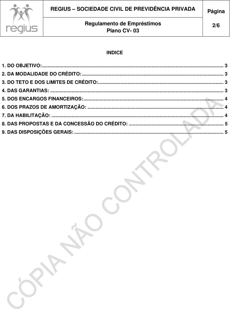 DOS ENCARGOS FINANCEIROS:... 4 6. DOS PRAZOS DE AMORTIZAÇÃO:... 4 7.