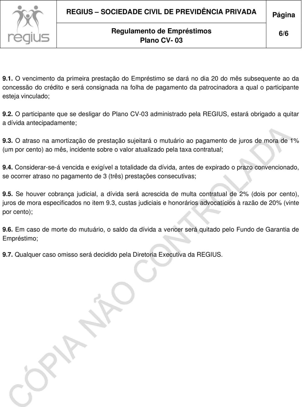 vinculado; 9.2. O participante que se desligar do Plano CV-03 