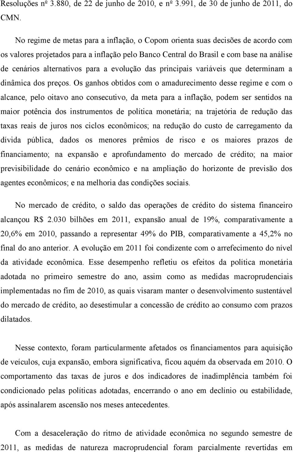 a evolução das principais variáveis que determinam a dinâmica dos preços.