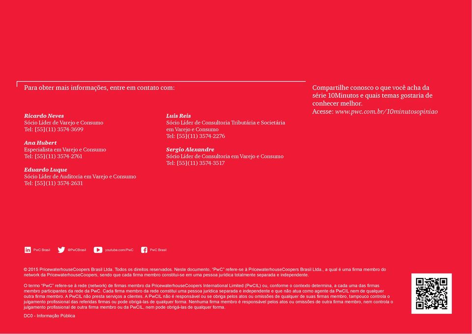 com/pwc PwC Luis Reis Sócio Líder de Consultoria Tributária e Societária em Varejo e Consumo Tel: [55](11) 3574-2276 Sergio Alexandre Sócio Líder de Consultoria em Varejo e Consumo Tel: [55](11)