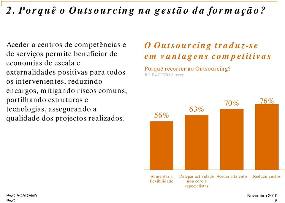 intervenientes, reduzindo encargos, mitigando riscos comuns, partilhando estruturas e tecnologias, assegurando a qualidade dos projectos