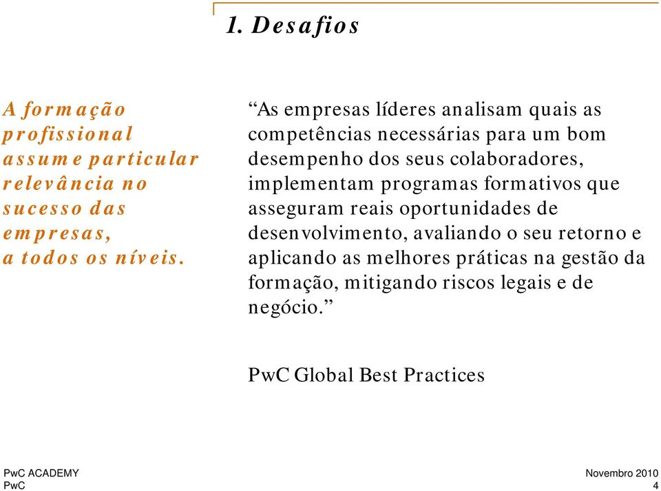 das asseguram reais oportunidades de empresas, desenvolvimento, avaliando o seu retorno e a todos os níveis.