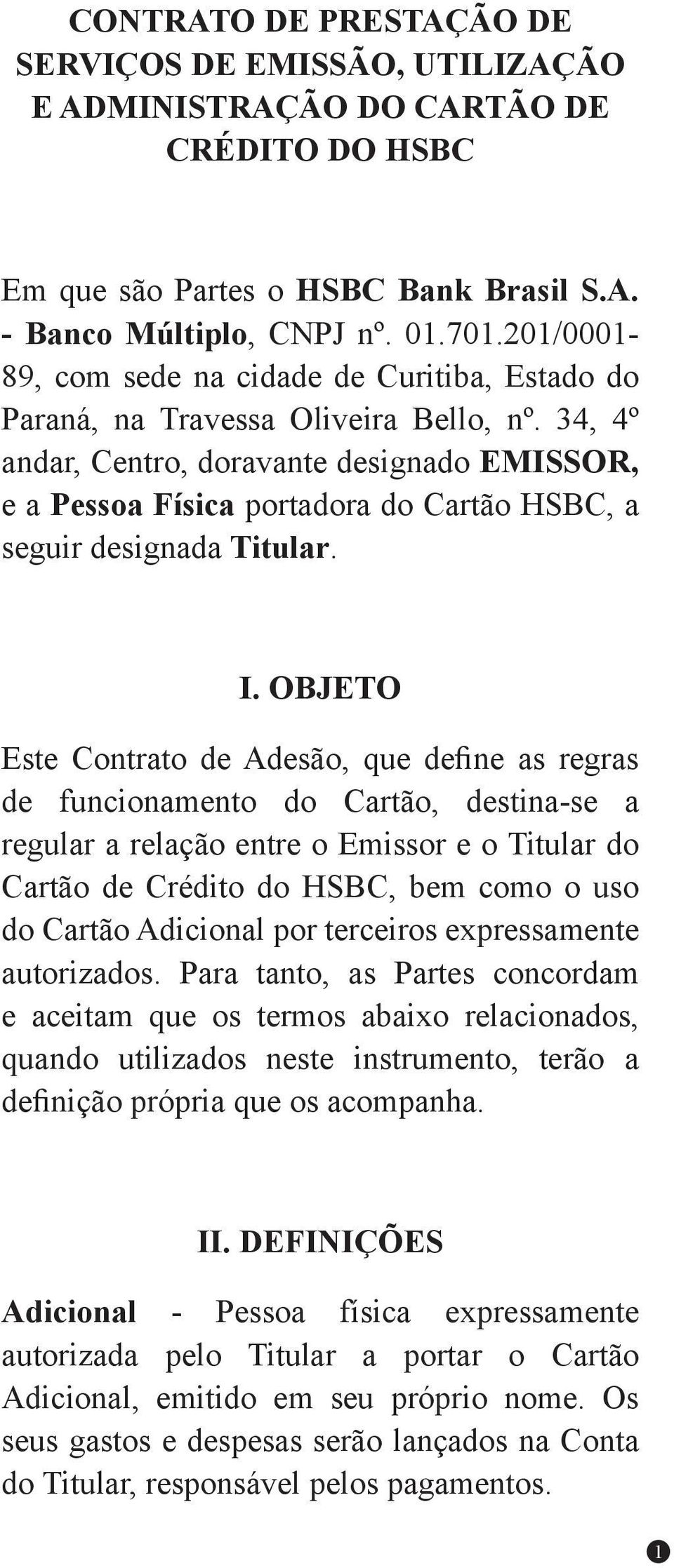 34, 4º andar, Centro, doravante designado EMISSOR, e a Pessoa Física portadora do Cartão HSBC, a seguir designada Titular. I.