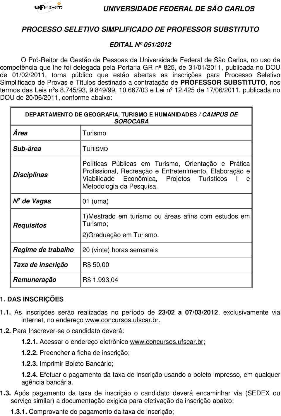 PROFESSOR SUBSTITUTO, nos termos das Leis nºs 8.745/93, 9.849/99, 10.667/03 e Lei nº 12.