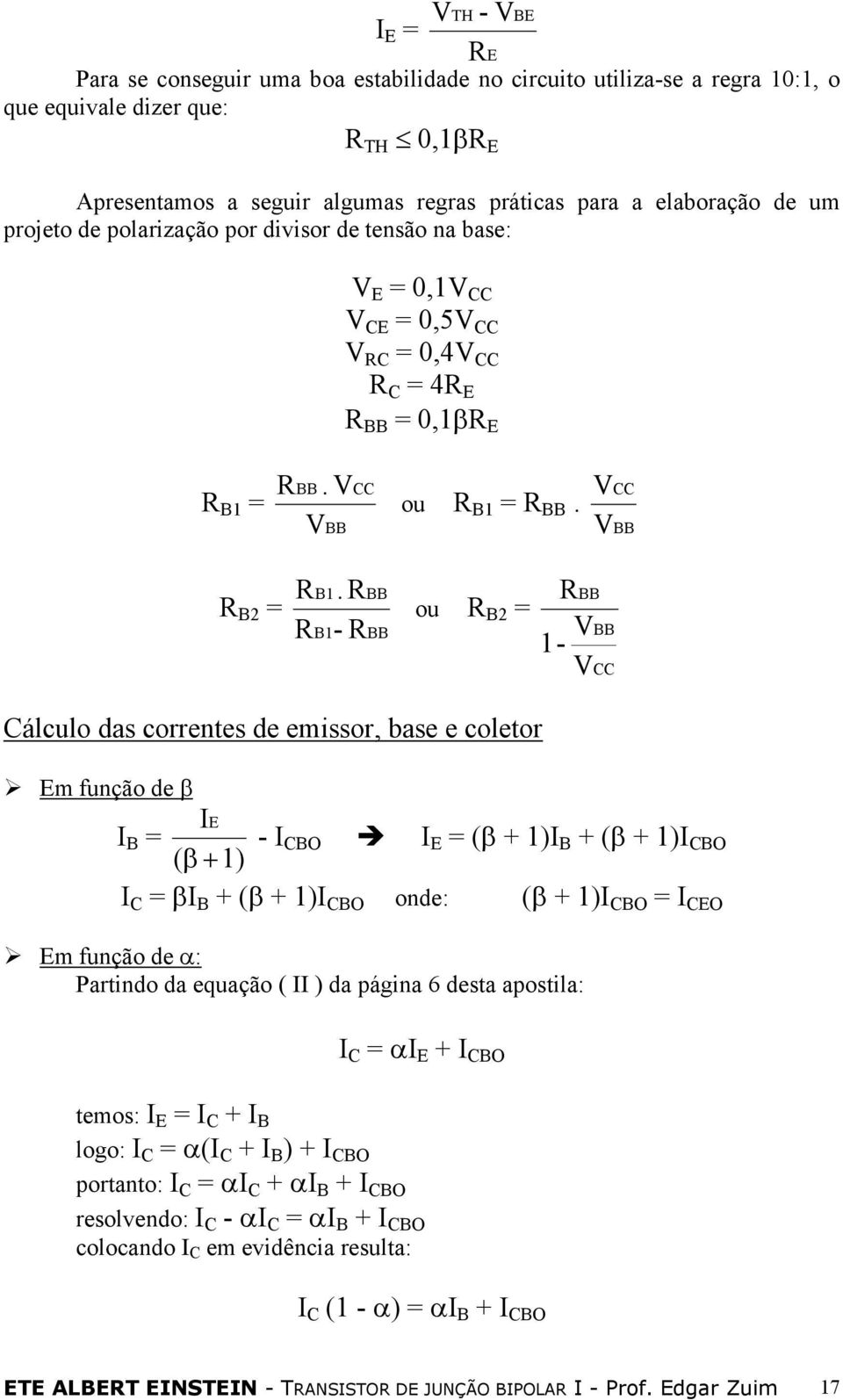 R - R BB BB ou R B = R 1- BB BB CC Cálculo das correntes de emissor, base e coletor Em função de β I B = IE ( β + 1) - I CBO I E = (β + 1)I B + (β + 1)I CBO I C = βi B + (β + 1)I CBO onde: (β + 1)I