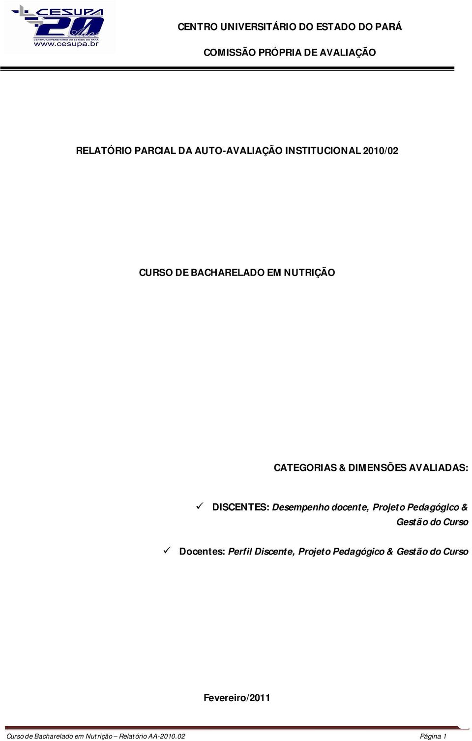 AVALIADAS: DISCENTES: Desempenho docente, Projeto Pedagógico & Gestão do Curso Docentes: Perfil