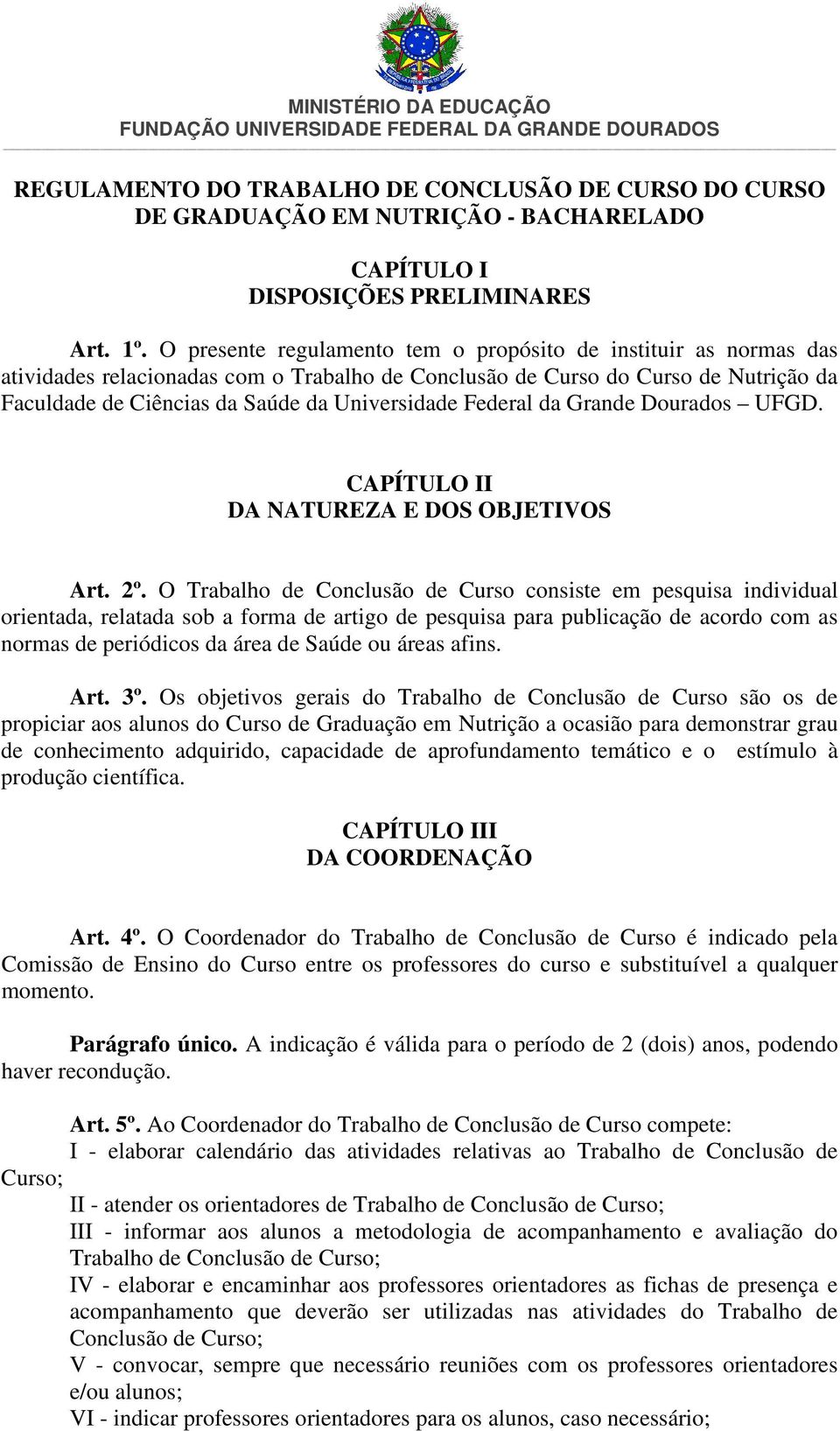 Federal da Grande Dourados UFGD. CAPÍTULO II DA NATUREZA E DOS OBJETIVOS Art. 2º.