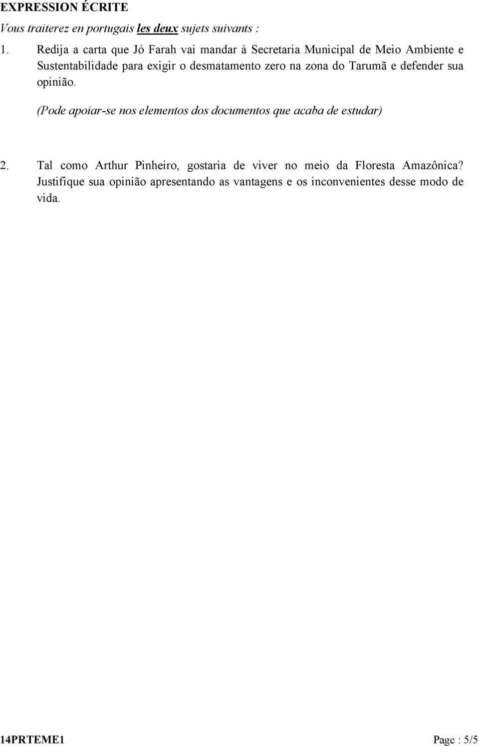 zero na zona do Tarumã e defender sua opinião. (Pode apoiar-se nos elementos dos documentos que acaba de estudar) 2.