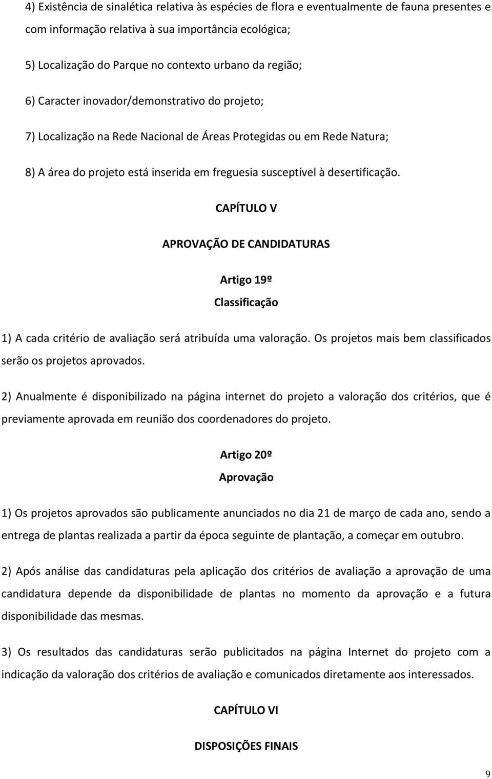 desertificação. CAPÍTULO V APROVAÇÃO DE CANDIDATURAS Artigo 19º Classificação 1) A cada critério de avaliação será atribuída uma valoração.