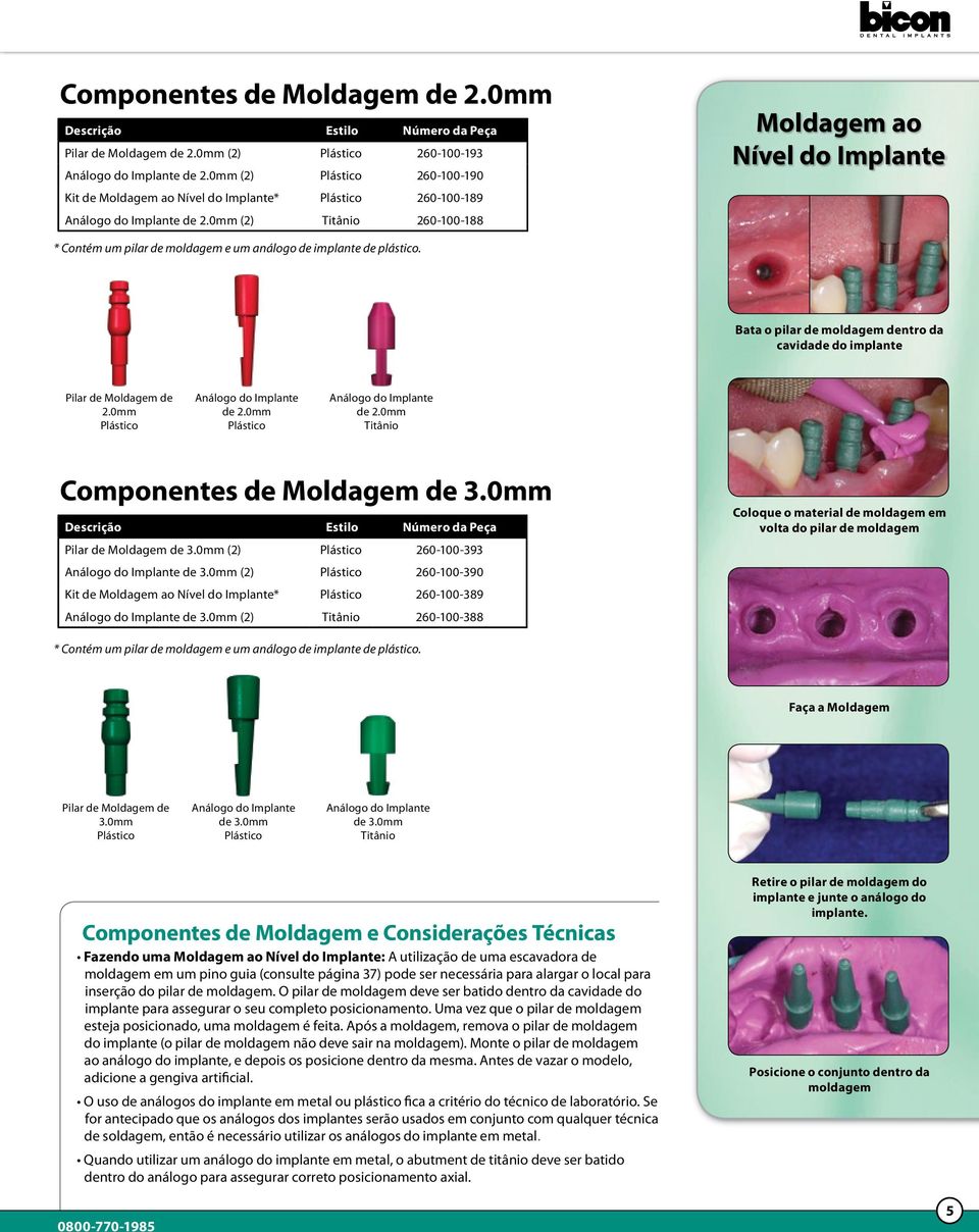 0mm (2) Titânio 260-100-188 Moldagem ao Nível do Implante * Contém um pilar de moldagem e um análogo de implante de plástico.