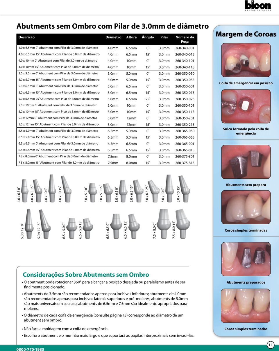 0mm 260-340-115 5.0 x 5.0mm 0 Abutment com Pilar de 3.0mm de diâmetro 5.0mm 5.0mm 0 3.0mm 260-350-050 5.0 x 5.0mm 15 Abutment com Pilar de 3.0mm de diâmetro 5.0mm 5.0mm 15 3.0mm 260-350-055 5.0 x 6.