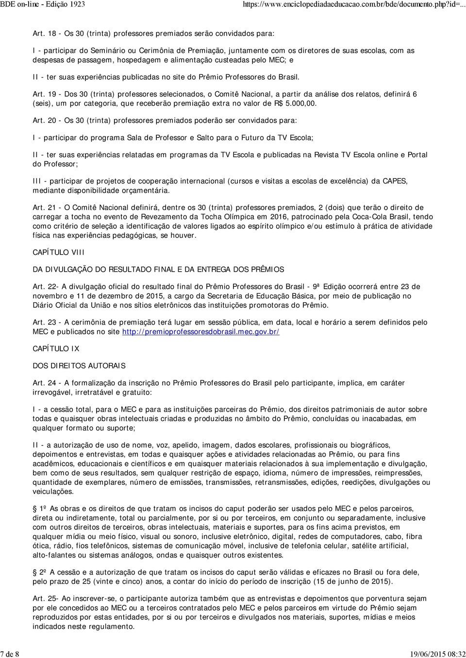 hospedagem e alimentação custeadas pelo MEC; e II - ter suas experiências publicadas no site do Prêmio Professores do Brasil. Art.