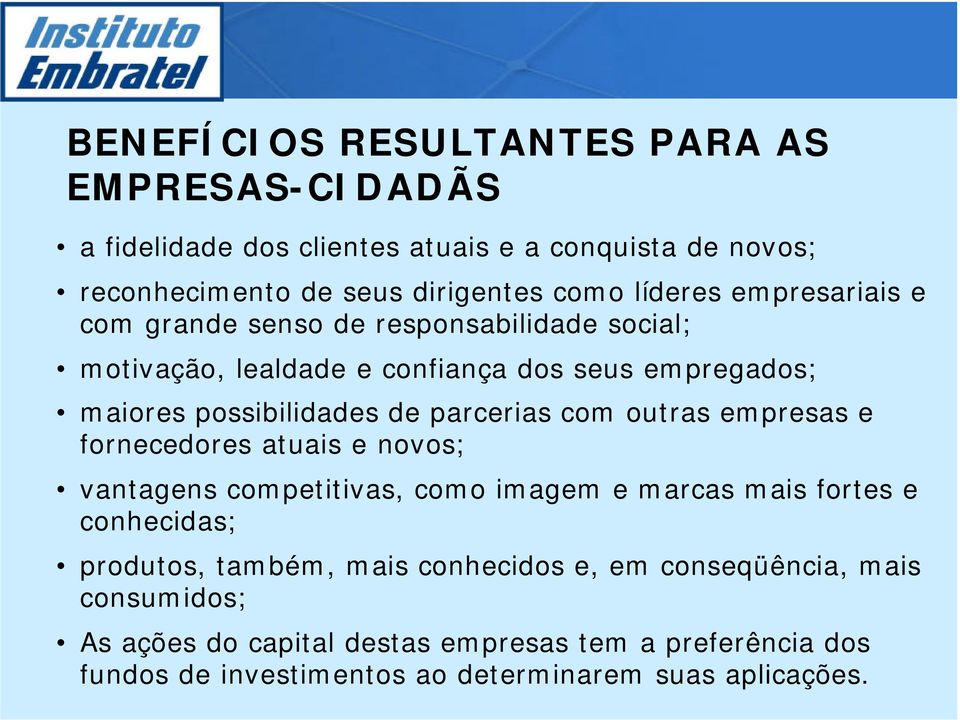 com outras empresas e fornecedores atuais e novos; vantagens competitivas, como imagem e marcas mais fortes e conhecidas; produtos, também, mais