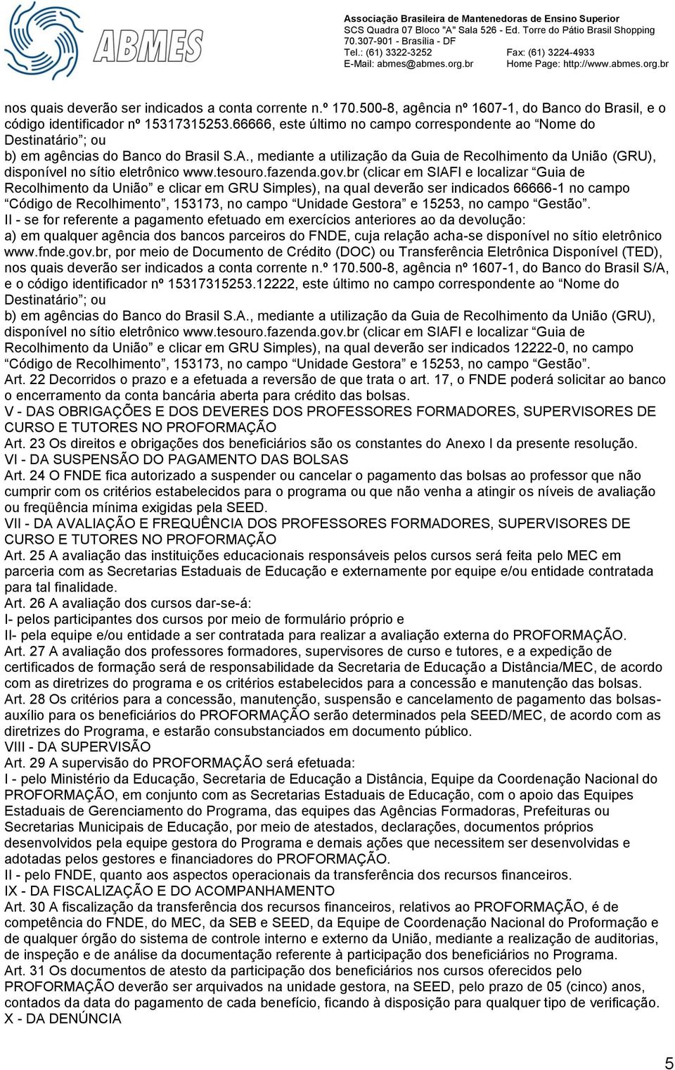 , mediante a utilização da Guia de Recolhimento da União (GRU), disponível no sítio eletrônico www.tesouro.fazenda.gov.