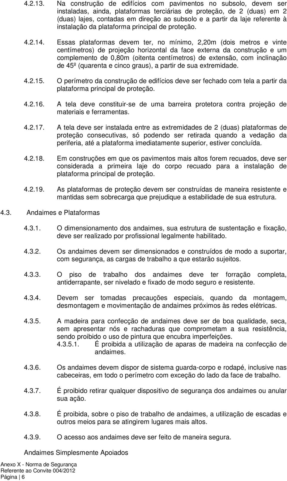 referente à instalação da plataforma principal de proteção. 4.2.14.