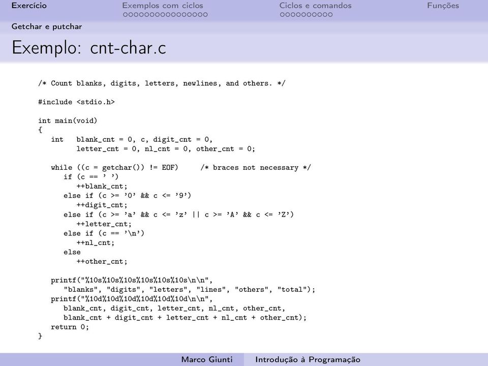 = EOF) /* braces not necessary */ if (c == ) ++blank_cnt; else if (c >= 0 && c <= 9 ) ++digit_cnt; else if (c >= a && c <= z c >= A && c <= Z ) ++letter_cnt; else if (c == \n