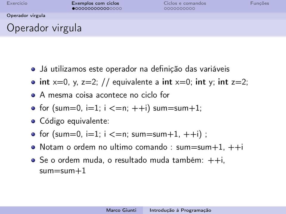 i=1; i <=n; ++i) sum=sum+1; Código equivalente: for (sum=0, i=1; i <=n; sum=sum+1, ++i) ; Notam o