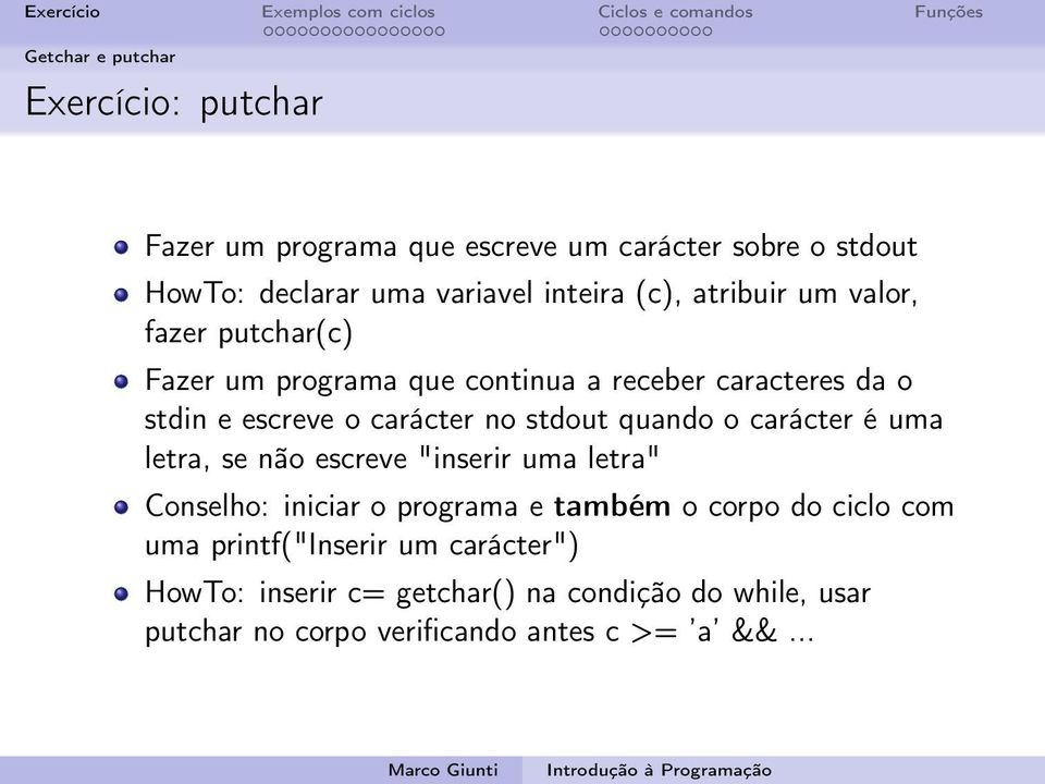 stdout quando o carácter é uma letra, se não escreve "inserir uma letra" Conselho: iniciar o programa e também o corpo do ciclo com