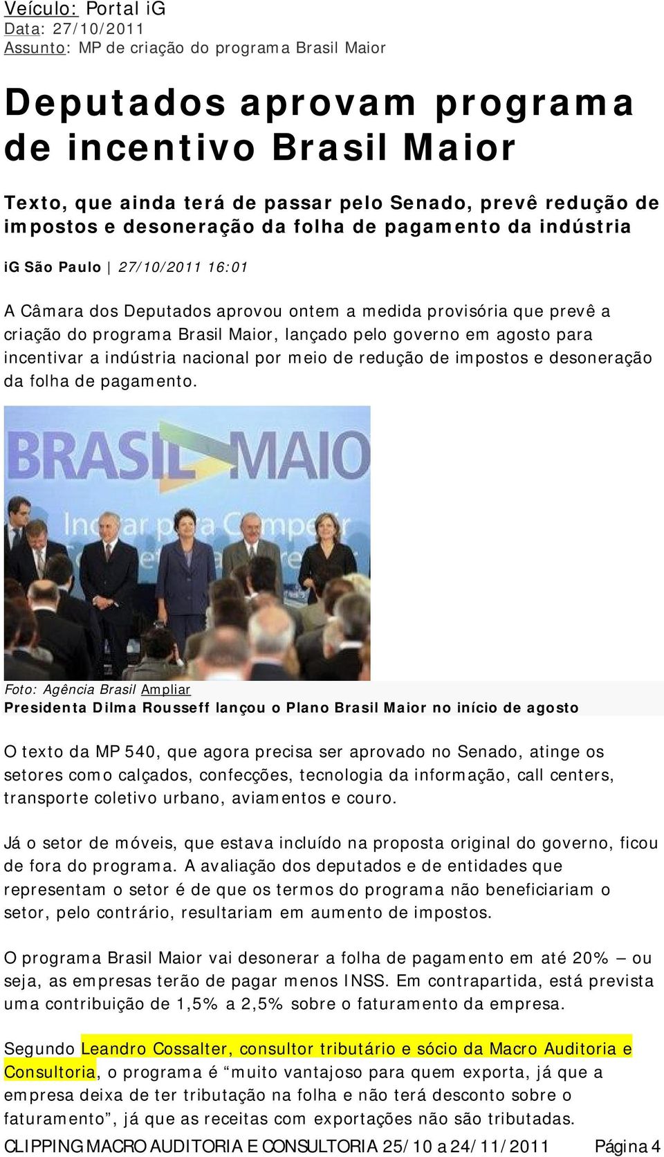 pelo governo em agosto para incentivar a indústria nacional por meio de redução de impostos e desoneração da folha de pagamento.