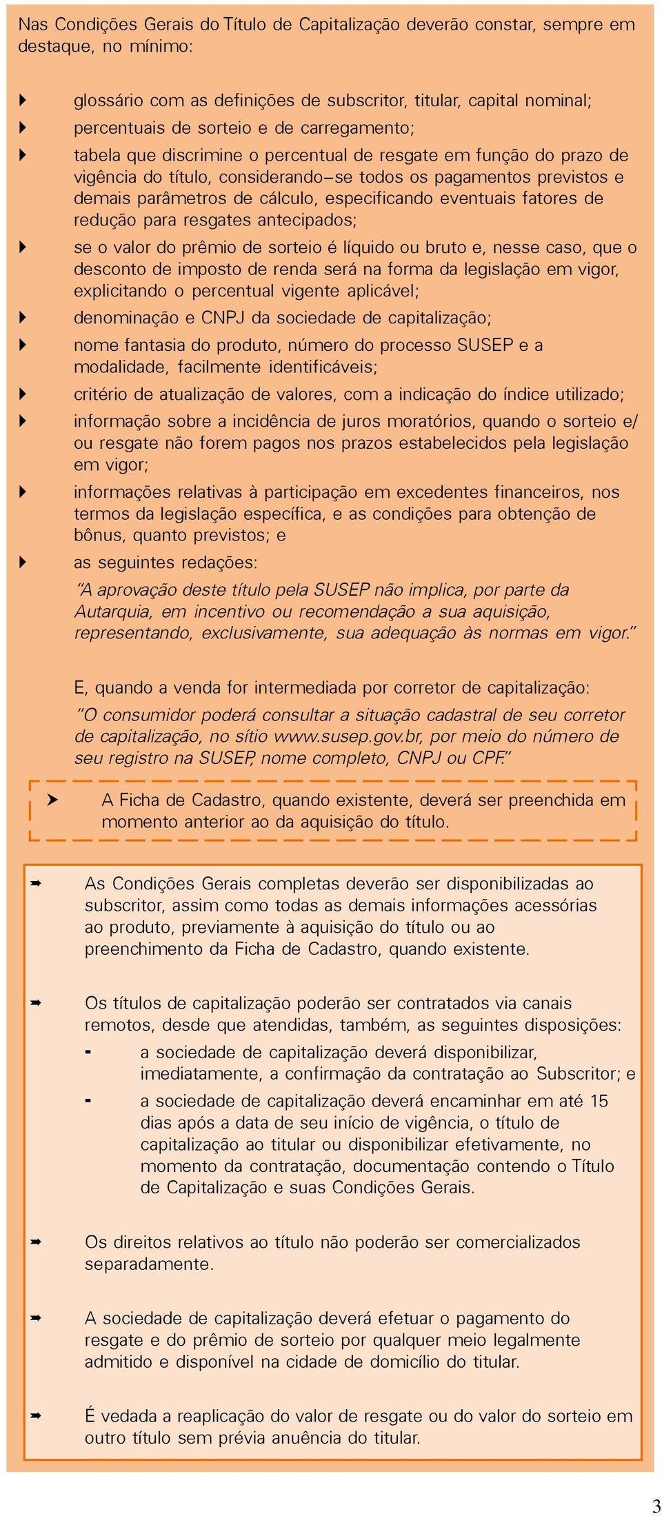 eventuais fatores de redução para resgates antecipados; se o valor do prêmio de sorteio é líquido ou bruto e, nesse caso, que o desconto de imposto de renda será na forma da legislação em vigor,