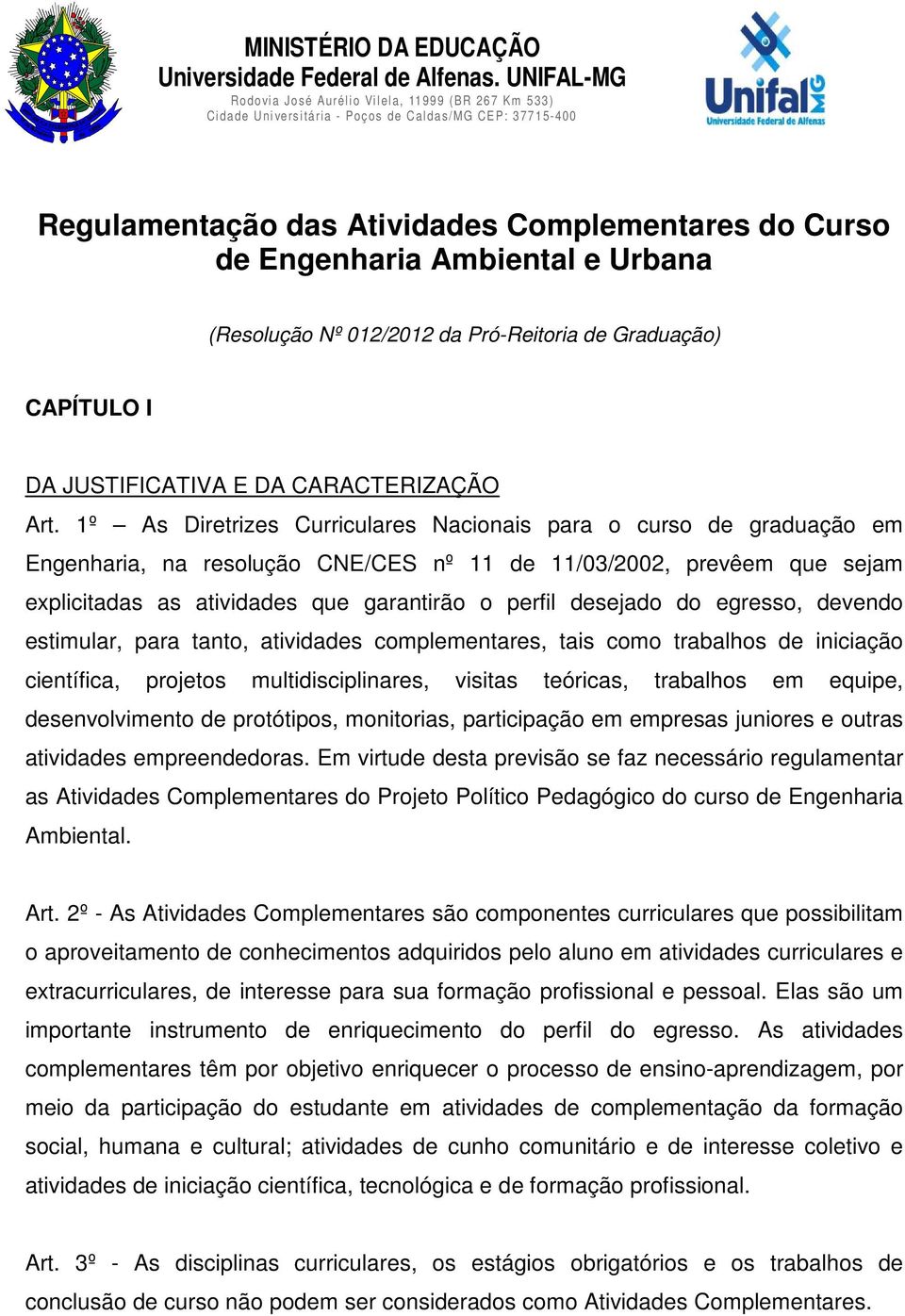 Complementares do Curso de Engenharia Ambiental e Urbana (Resolução Nº 012/2012 da Pró-Reitoria de Graduação) CAPÍTULO I DA JUSTIFICATIVA E DA CARACTERIZAÇÃO Art.