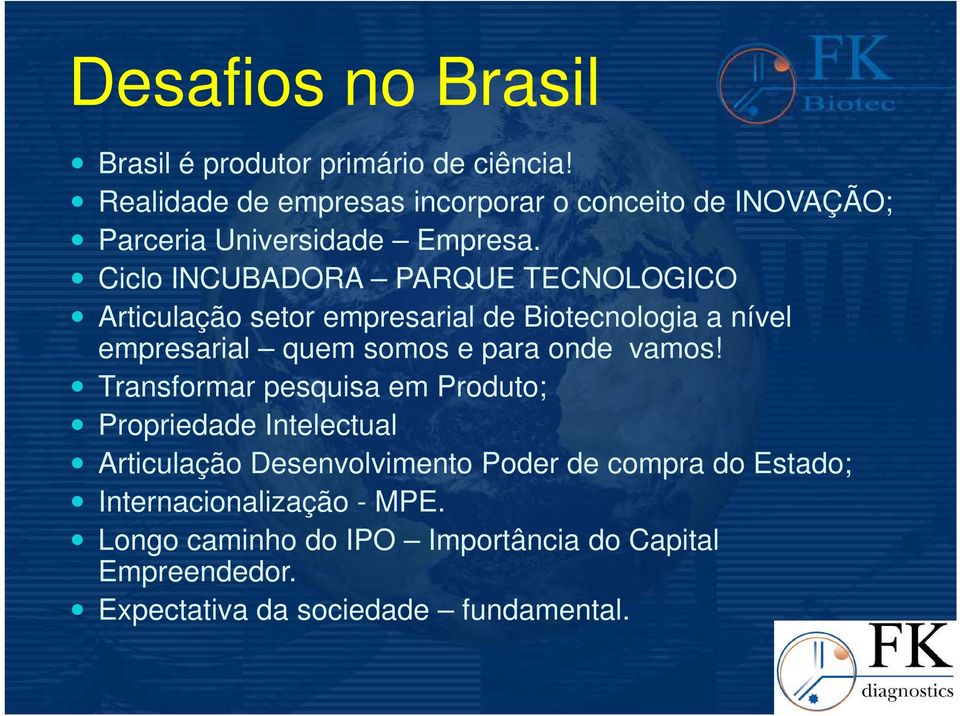 Ciclo INCUBADORA PARQUE TECNOLOGICO Articulação setor empresarial de Biotecnologia a nível empresarial quem somos e para onde