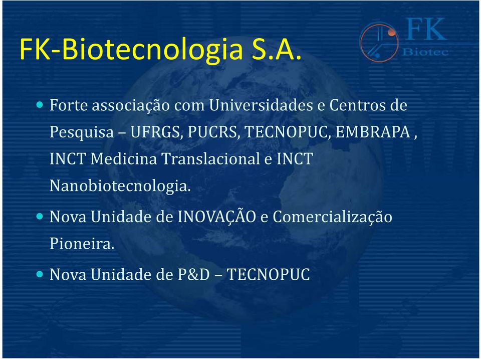 UFRGS, PUCRS, TECNOPUC, EMBRAPA, INCT Medicina Translacional