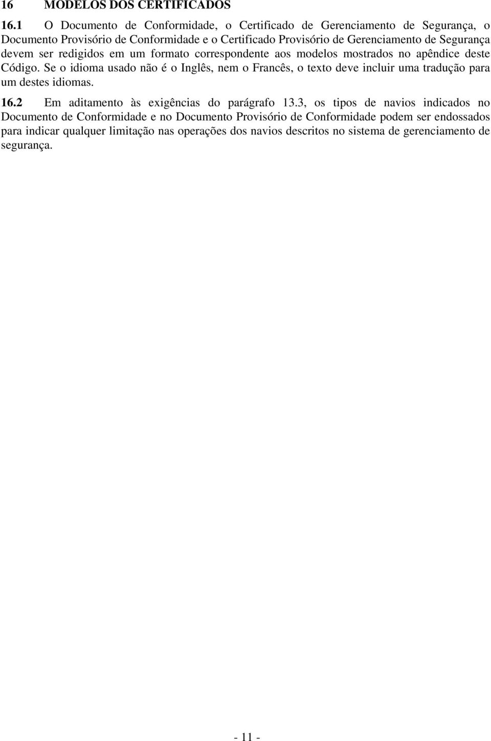 devem ser redigidos em um formato correspondente aos modelos mostrados no apêndice deste Código.