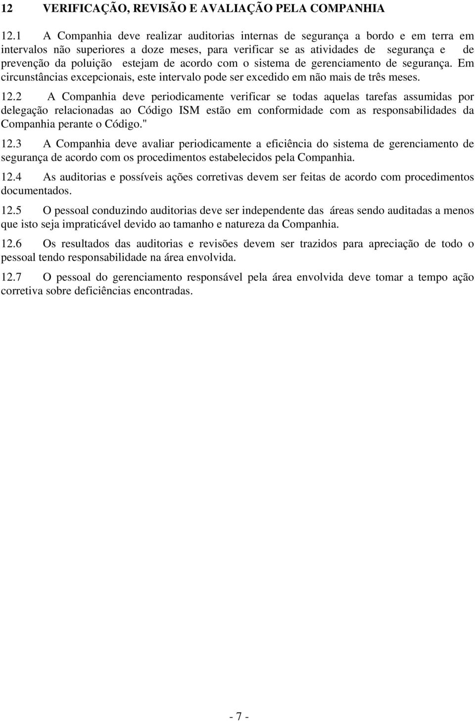 estejam de acordo com o sistema de gerenciamento de segurança. Em circunstâncias excepcionais, este intervalo pode ser excedido em não mais de três meses. 12.