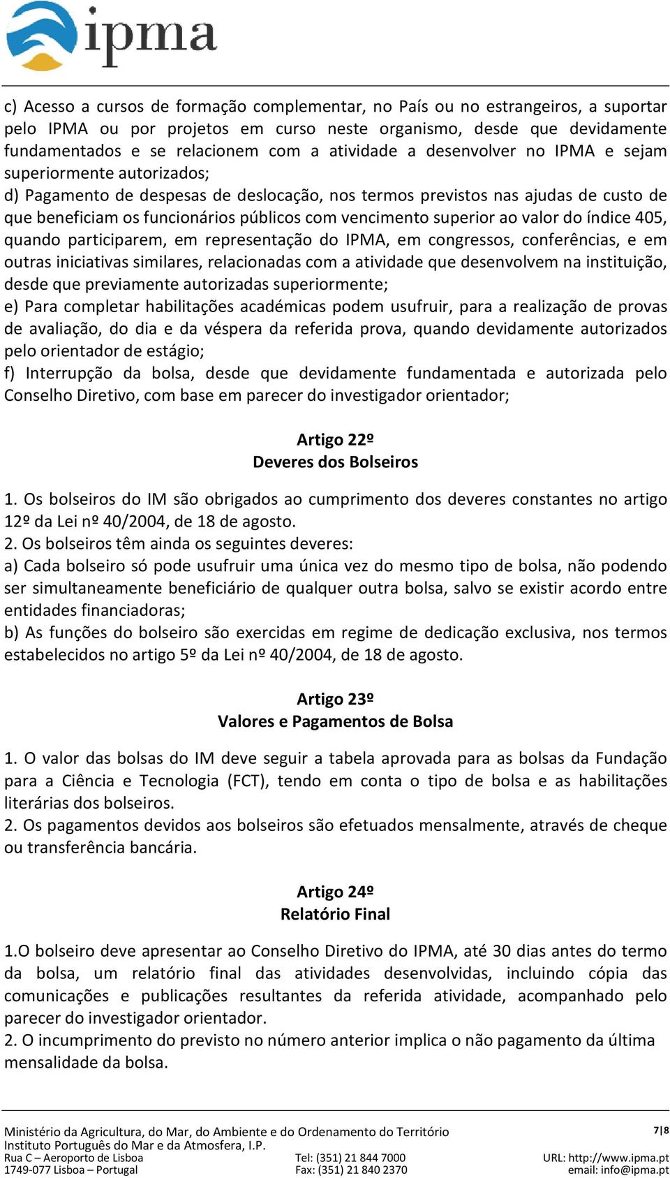 vencimento superior ao valor do índice 405, quando participarem, em representação do IPMA, em congressos, conferências, e em outras iniciativas similares, relacionadas com a atividade que desenvolvem