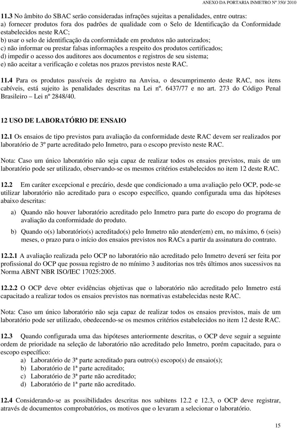 auditores aos documentos e registros de seu sistema; e) não aceitar a verificação e coletas nos prazos previstos neste RAC. 11.