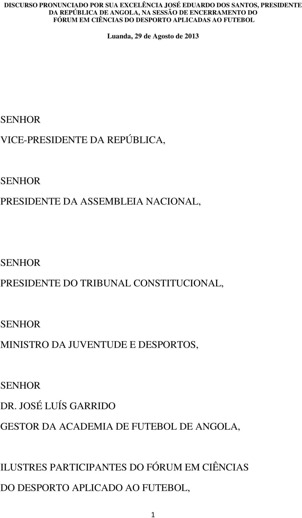 REPÚBLICA, PRESIDENTE DA ASSEMBLEIA NACIONAL, PRESIDENTE DO TRIBUNAL CONSTITUCIONAL, MINISTRO DA JUVENTUDE E DESPORTOS, DR.