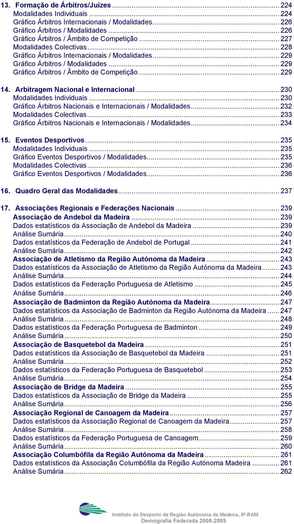 .. 230 Gráfico Árbitros Nacionais e Internacionais /... 232 Colectivas... 233 Gráfico Árbitros Nacionais e Internacionais /... 234 15. Eventos Desportivos... 235 Individuais.