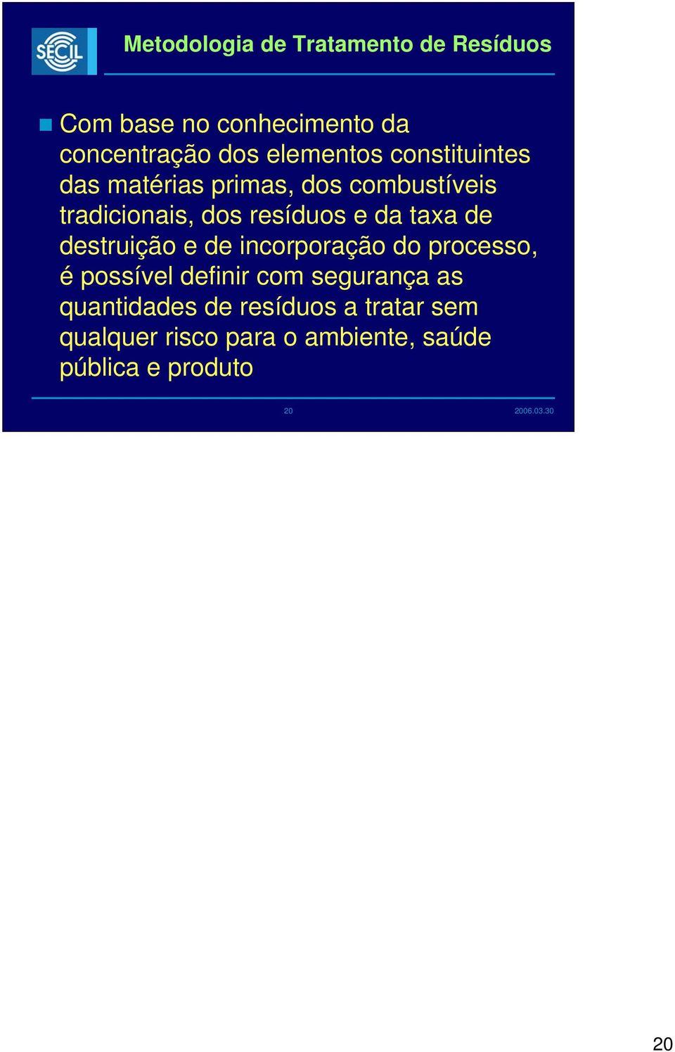 da taxa de destruição e de incorporação do processo, é possível definir com segurança as