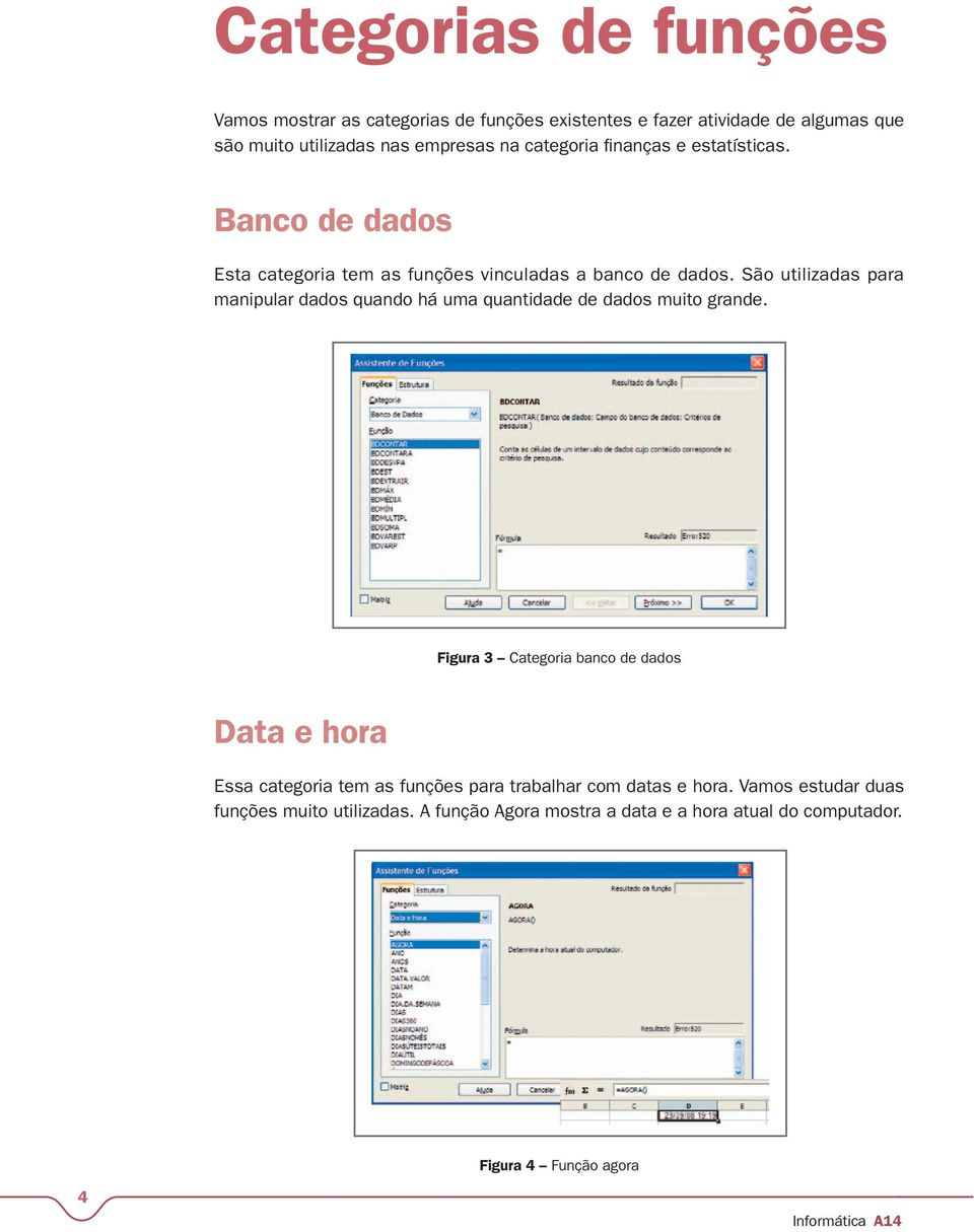 São utilizadas para manipular dados quando há uma quantidade de dados muito grande.