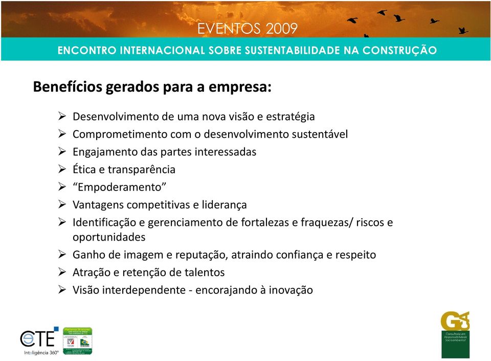 competitivas e liderança Identificação e gerenciamento de fortalezas e fraquezas/ riscos e oportunidades Ganho de