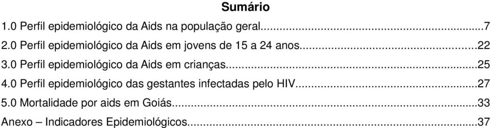 0 Perfil epidemiológico da Aids em crianças...25 4.