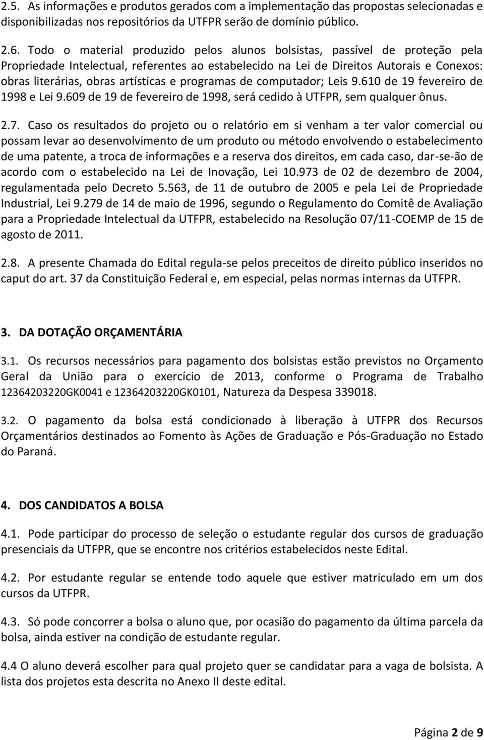 artísticas e programas de computador; Leis 9.60 de 9 fevereiro de 998 e Lei 9.609 de 9 de fevereiro de 998, será cedido à UTFPR, sem qualquer ônus. 2.7.